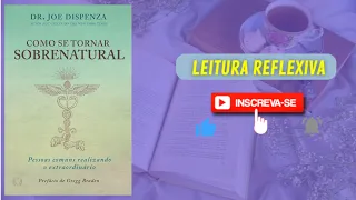 RESUMO DO LIVRO | COMO SE TORNAR SOBRENATURAL | DR JOE DISPENZA | #LeituraReflexiva