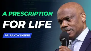 A Prescription For Life | Pr. Randy Skeete