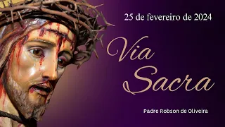Via Sacra - Quaresma – 25.02.2024 – Padre Robson de Oliveira