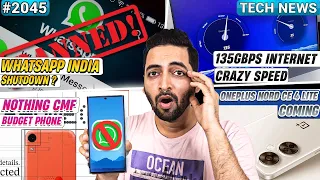 WhatsApp India Shutdown,Nothing CMF Budget Phone,OneUI 7 Coming,135Gbps internet