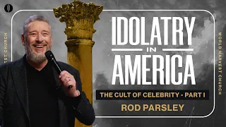 Idolatry in America: The Cult of Celebrity Part I - Rod Parsley