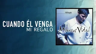 Marcos Vidal - Cuando Él Venga - Mi Regalo