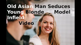 Infield: Old Asian Man Seduces Young Blonde Model !