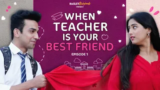 When Teacher Is Your BestFriend Ft. Twarita Nagar, Usmaan | Episode 1 | Hasley India Webseries!