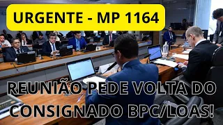 CONSIGNADO BPC/LOAS reunião da MP 1164 ÚLTIMAS atualizações VOLTA do Empréstimo consignado INSS