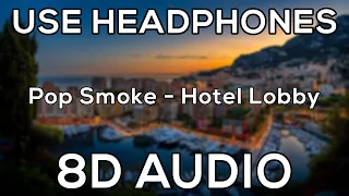 Pop Smoke - Hotel Lobby | 8D AUDIO🎧