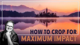 Cropping: How to and WHY to CROP Your Photos