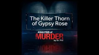 S1E2: The Killer Thorn of Gypsy Rose: Analysis of Murder by Dr. Phil