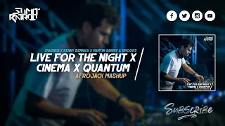 Live For The Night x Cinema x Quantum (Afrojack Mashup)