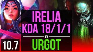 IRELIA vs URGOT (TOP) | KDA 18/1/1, 3 early solo kills, Triple Kill | EUW Grandmaster | v10.7