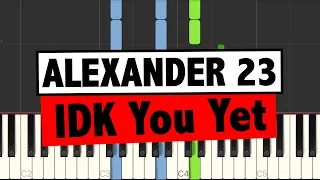 Alexander 23 - IDK You Yet // Easy Piano Tutorial + Cover