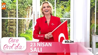 Esra Erol'da 23 Nisan 2024 | Tek Parça