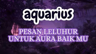 AQUARIUS 💐 PESAN LELUHUR UNTUK AURA BAIK MU #tarot #zodiac #aquarius #astrology
