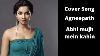 | Cover Song | Abhi mujh mein kahin | Agneepath | Sonu Nigh | Shreya Ghoshal