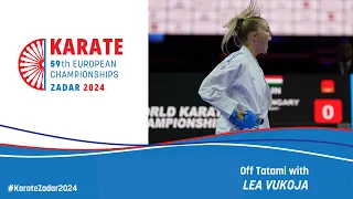 European Senior Karate & Para-Karate Championships Zadar 2024 | Off Tatami with Lea Vukoja