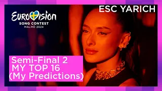 EUROVISION 2024 - Semi-Final 2 - MY TOP 16(My Predictions)