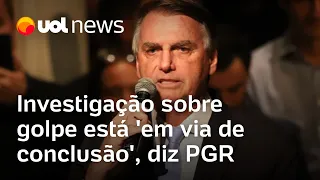 Bolsonaro investigado: Apuração sobre tentativa de golpe está 'em via de conclusão', diz PGR