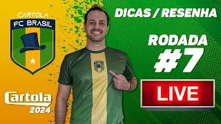 🔴 LIVE DICAS / RESENHA RODADA #7 | CARTOLA 2024