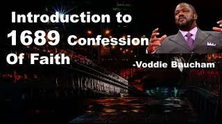 Introduction to 1689 confession of faith -  Voddie Baucham