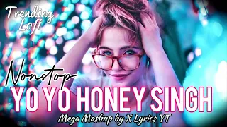 X Lyrics YT - Yo Yo Honey Singh Nonstop Mega mashup trending Lofi with lyrics