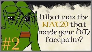 D&D players, what was the NAT20 that made your DM facepalm? #2