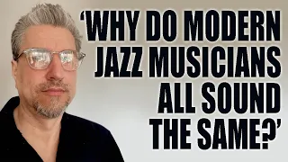 Why do modern Jazz musicians all sound the same?