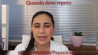 Quando devo repetir meu preventivo/Papanicolau?