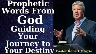 Prophetic Words From God | Guiding Your Journey to Your Destiny - Robert Morris Pastor Semons