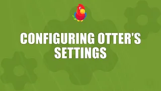 How to Configure Otter's Settings [2022]