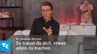 So traust du dich, etwas allein zu machen I Dr. Johannes Wimmer