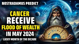 Nostradamus Predicted Cancer Zodiac Sign Receive Biggest Lottery In May 2024 | Cancer May Horoscope
