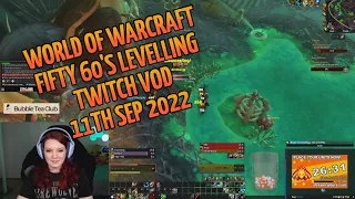 World of Warcraft Fifty 60's levelling challenge | Twitch VOD 11th Sep 2022