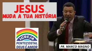 PASTOR MARCO MAGNO | PREGAÇÃO JESUS MUDA A TUA HISTÓRIA!