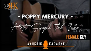 Hati Siapa Tak Luka - Poppy Mercury | Akustik Karaoke (Female key/Nada Wanita)