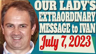 Our Lady's Extraordinary Message to Visionary Ivan for July 7, 2023