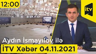 İTV Xəbər - 04.11.2021 (12:00)