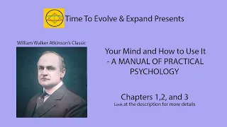 Your Mind and How to Use It by William Walker Atkinson –Chapters 1,2, and 3