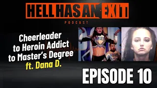 "Cheerleader to Heroin Addict to Master’s Degree Mommy"👩‍👧 ft. Dana D- Ep: 10 | HellHasAnExitPod.com