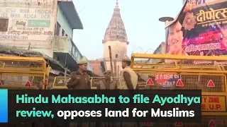 Hindu Mahasabha to file Ayodhya review, opposes land for Muslims