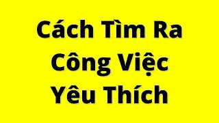 Cách Tìm Ra Công Việc Phù Hợp  - RẤT DỄ, AI CŨNG LÀM ĐƯỢC