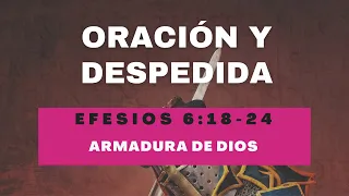 ORACION Y DESPEDIDA  EFESIOS 6-18-24