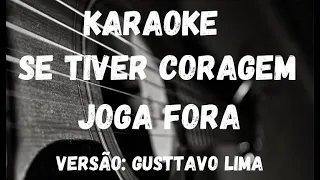 Karaoke - Se Tiver Coragem Joga Fora - Versão: Gusttavo Lima
