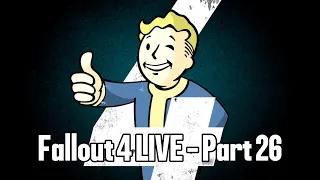 Fallout 4 LIVE - Part 26