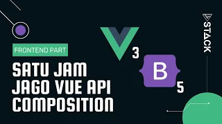 SATU JAM Jago Vue 3 API Composition Bootstrap 5 REST API - Tutorial Vue Indonesia