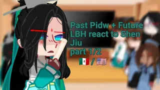 Past Pidw + Future LBH react to Shen Jiu 🇲🇽/🇺🇸|•[1/2]•|•BingJiu 🎋👺•|Tanjiro_Vaquita 春天|