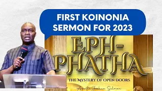 FIRST KOINONIA SERMON FOR 2023: EPHPHATHA - THE MYSTERY OF OPEN DOORS - APOSTLE JOSHUA SELMAN