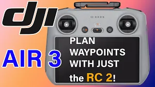 DJI AIR 3 WAYPOINTS | USING ONLY THE RC 2 TO PLAN WAYPOINTS FLIGHT WITH THE AIR 3 POWERED OFF!