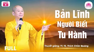BẢN LĨNH NGƯỜI BIẾT TU HÀNH - Chùa Quảng Phước - Bình Phước - TT.TS Thích Chân Quang