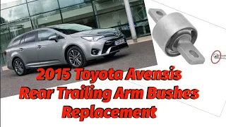 2015 TOYOTA AVENSIS REAR TRAILING ARM BUSHES REPLACEMENT