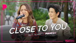 Close To You | MILLI x TorSaksit (Piano & i Live)